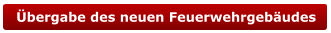 Übergabe des neuen Feuerwehrgebäudes