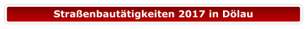 Straßenbautätigkeiten 2017 in Dölau