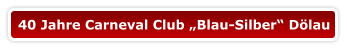 40 Jahre Carneval Club „Blau-Silber“ Dölau