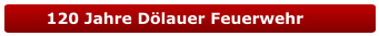 120 Jahre Dölauer Feuerwehr